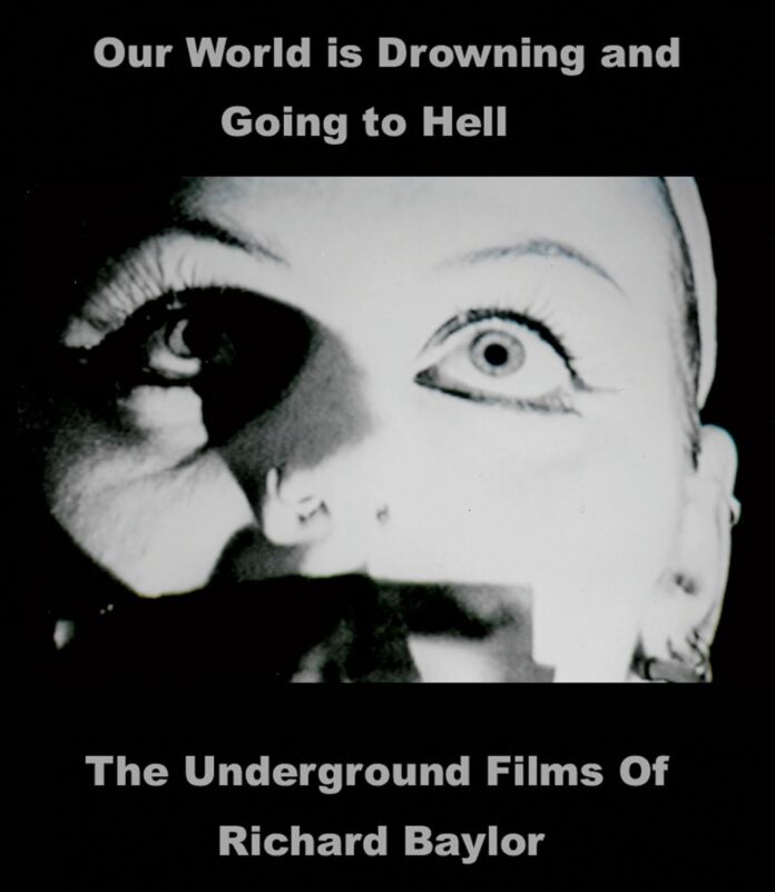 Our World Is Drowning and Going to Hell: The Underground Films of Richard Baylor